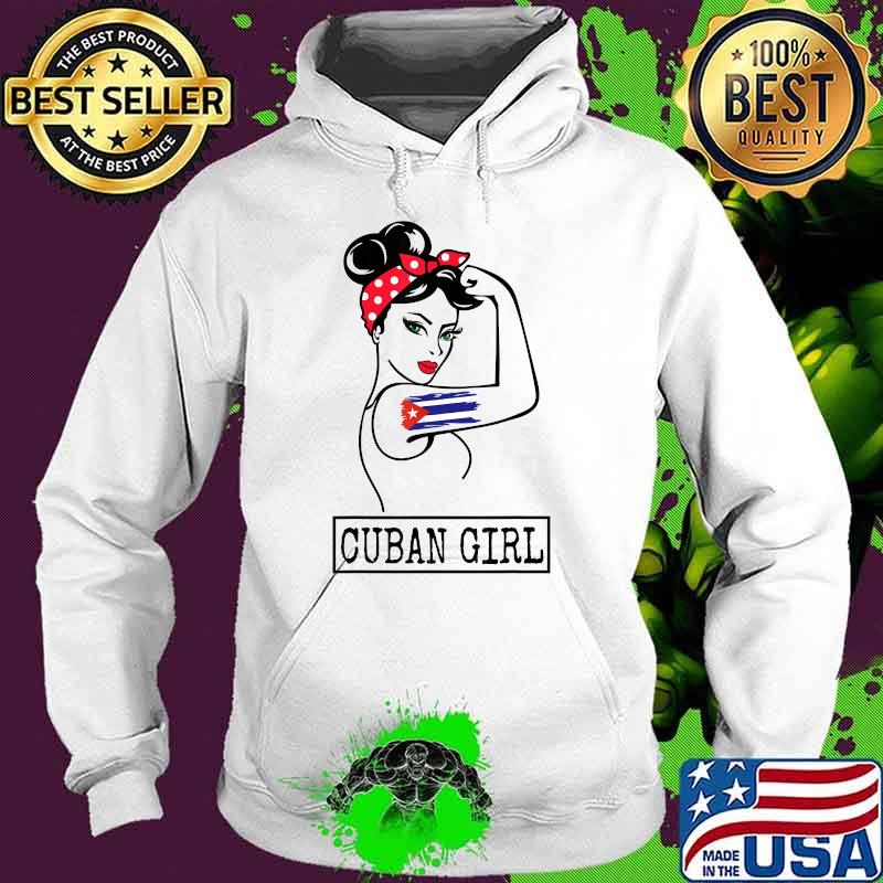 Cuban Girl Strong Cubanita Free Cuba Flag T-Shirt Hoodie Cuban Girl Strong Cubanita Free Cuba Flag T-Shirt Hoodie