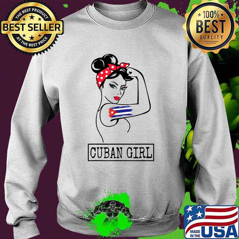 Cuban Girl Strong Cubanita Free Cuba Flag T-Shirt Sweater Cuban Girl Strong Cubanita Free Cuba Flag T-Shirt Sweater