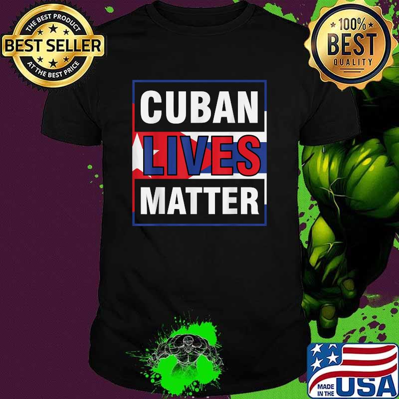 Cuban Lives Matter Cuba Flag Fist Free Patria Cuban Pride T-Shirt