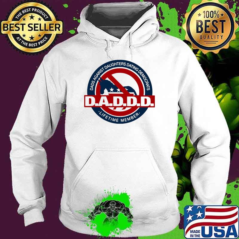 Dads Against Daughters Dating Democrats Lifetime Member Shirt Hoodie Dads Against Daughters Dating Democrats Lifetime Member Shirt Hoodie