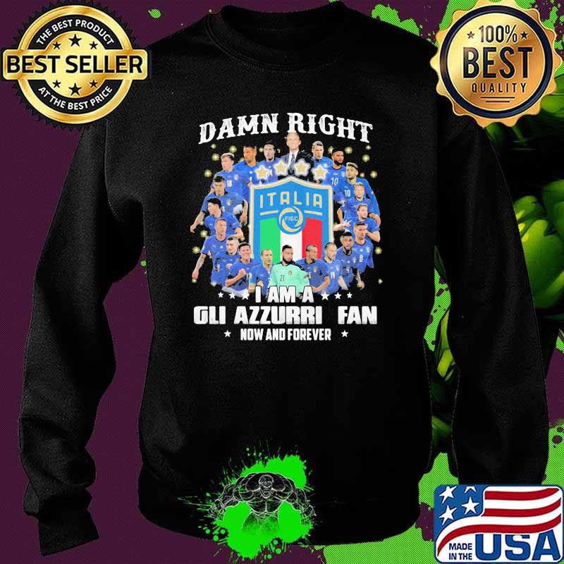 Damn right i am a gli azzurri fan now and forever s Sweater Damn right i am a gli azzurri fan now and forever s Sweater