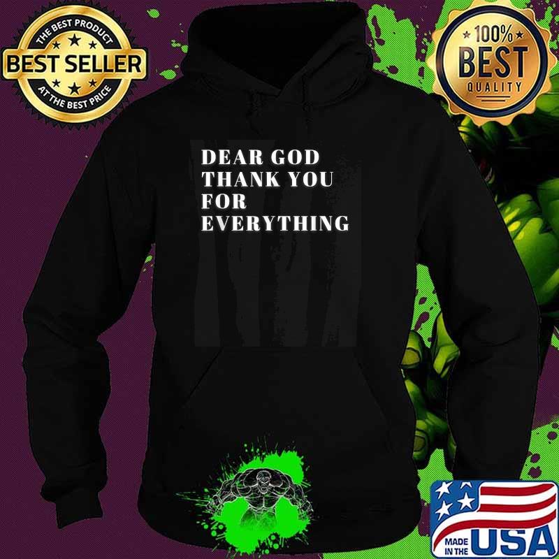 Dear God Thank You For Everything T-Shirt Hoodie Dear God Thank You For Everything T-Shirt Hoodie