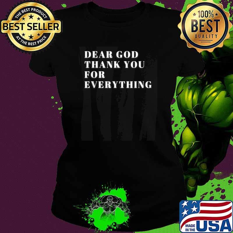 Dear God Thank You For Everything T-Shirt Ladies tee Dear God Thank You For Everything T-Shirt Ladies tee