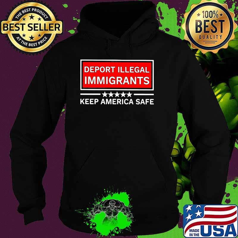 Deport illegal immigrants keep america safe stars Hoodie Deport illegal immigrants keep america safe stars Hoodie