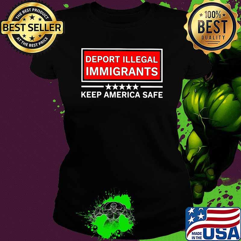 Deport illegal immigrants keep america safe stars Ladies tee Deport illegal immigrants keep america safe stars Ladies tee