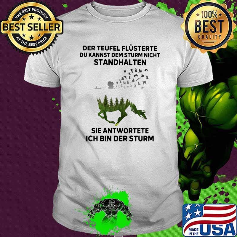 Der Teufel Flusterte Du Kannst Dem Sturm Nicht Ich Bin Der Sturm Shirt