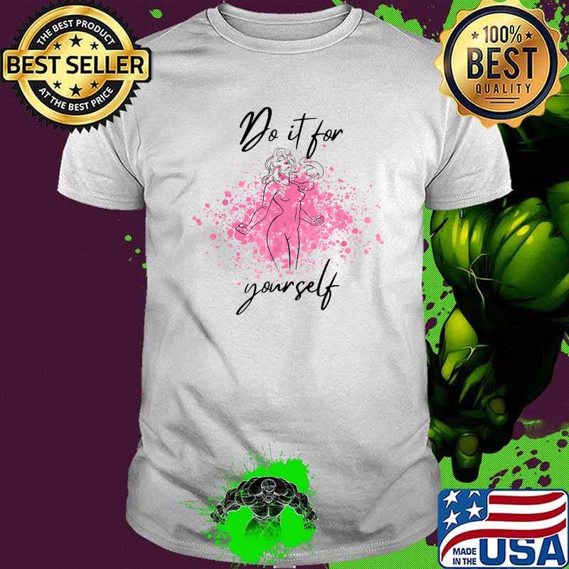 Do It For Yourself Girl Right Stand For Empowerment Shirt