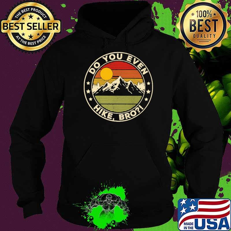 Do You Even Hike Bro Vintage Shirt Hoodie Do You Even Hike Bro Vintage Shirt Hoodie