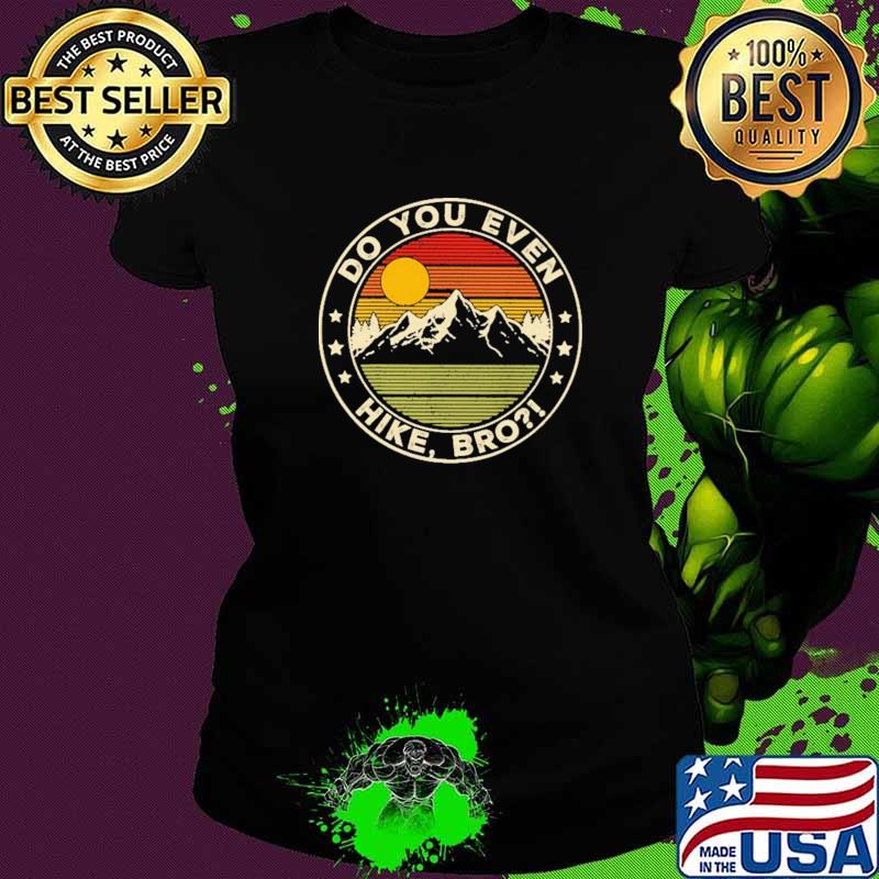 Do You Even Hike Bro Vintage Shirt Ladies tee Do You Even Hike Bro Vintage Shirt Ladies tee