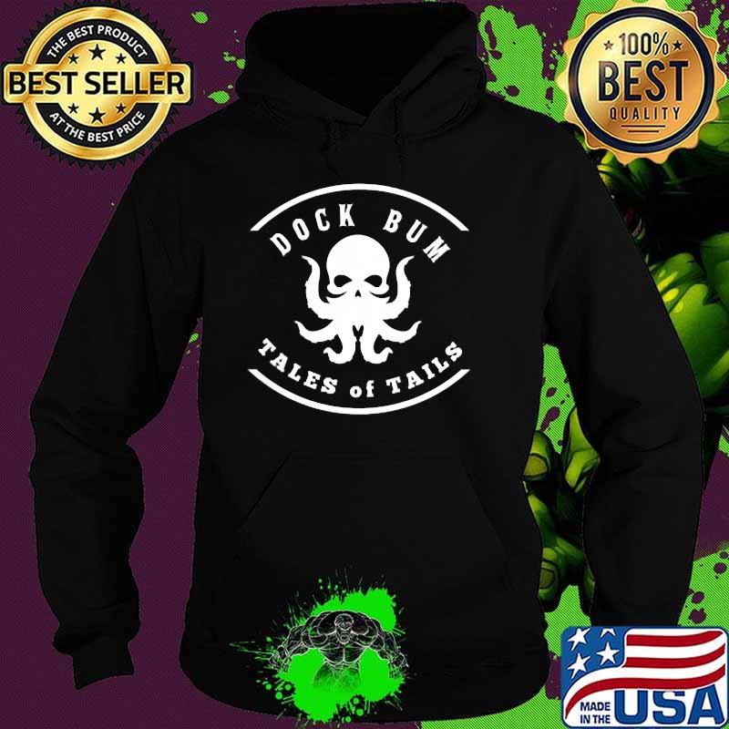 Dock Bum tales Of tails skull glass T-Shirt Hoodie Dock Bum tales Of tails skull glass T-Shirt Hoodie