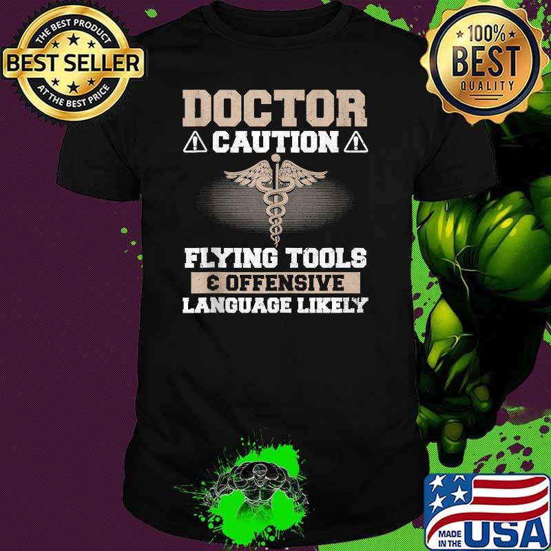 Doctor Caution Flying Tools Offensive Language Father Shirt