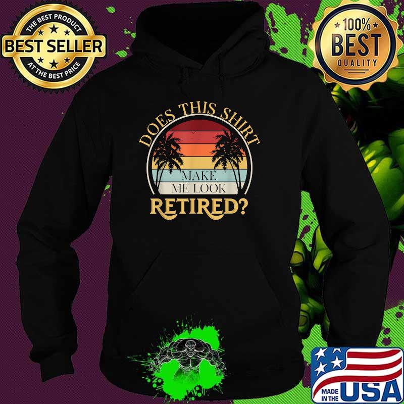 Does This Make Me Look Retired Rescuing Vintage T-Shirt Hoodie Does This Make Me Look Retired Rescuing Vintage T-Shirt Hoodie