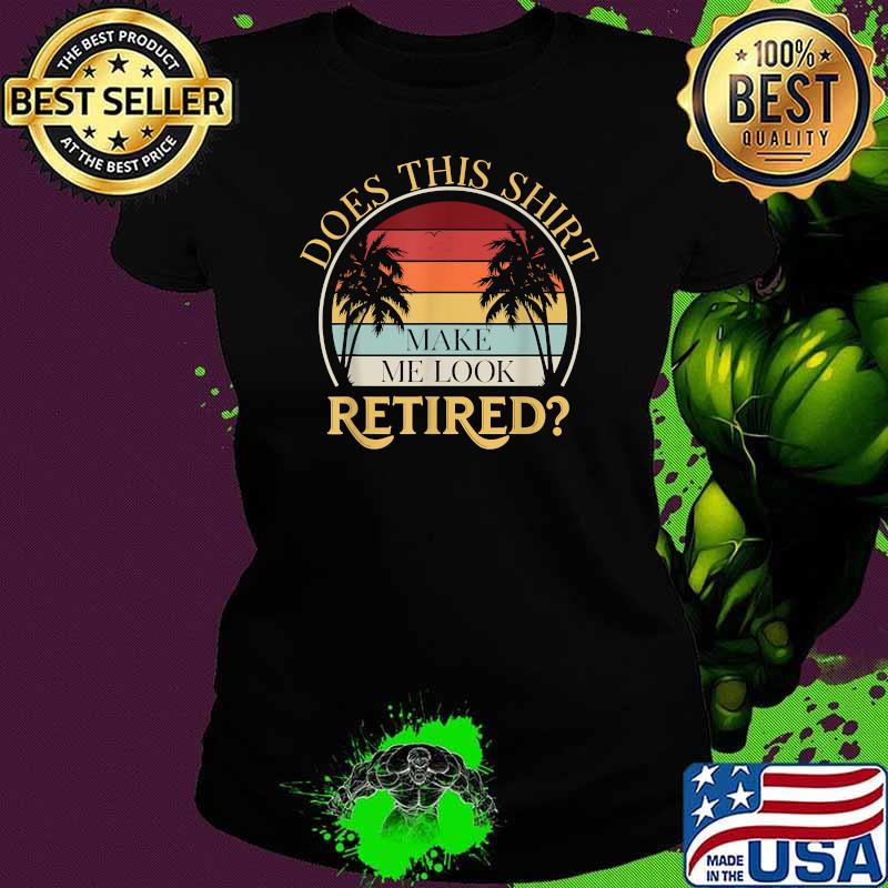 Does This Make Me Look Retired Rescuing Vintage T-Shirt Ladies tee Does This Make Me Look Retired Rescuing Vintage T-Shirt Ladies tee