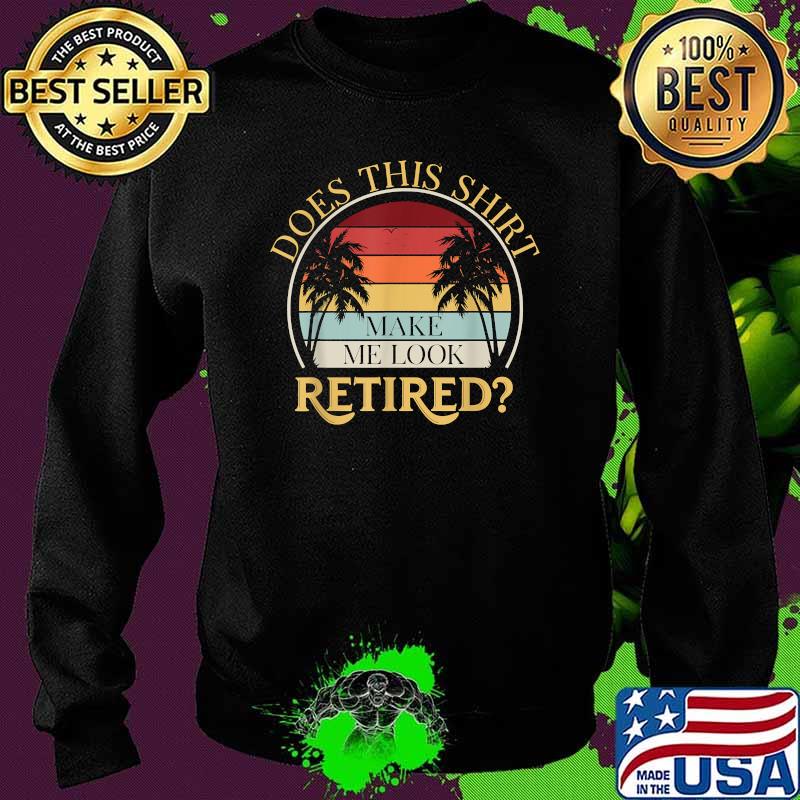 Does This Make Me Look Retired Rescuing Vintage T-Shirt Sweater Does This Make Me Look Retired Rescuing Vintage T-Shirt Sweater
