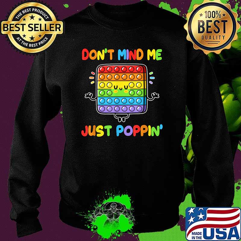Don't Mind Me Just Poppin' Funny Fidget Lgbt T-Shirt Sweater Don't Mind Me Just Poppin' Funny Fidget Lgbt T-Shirt Sweater
