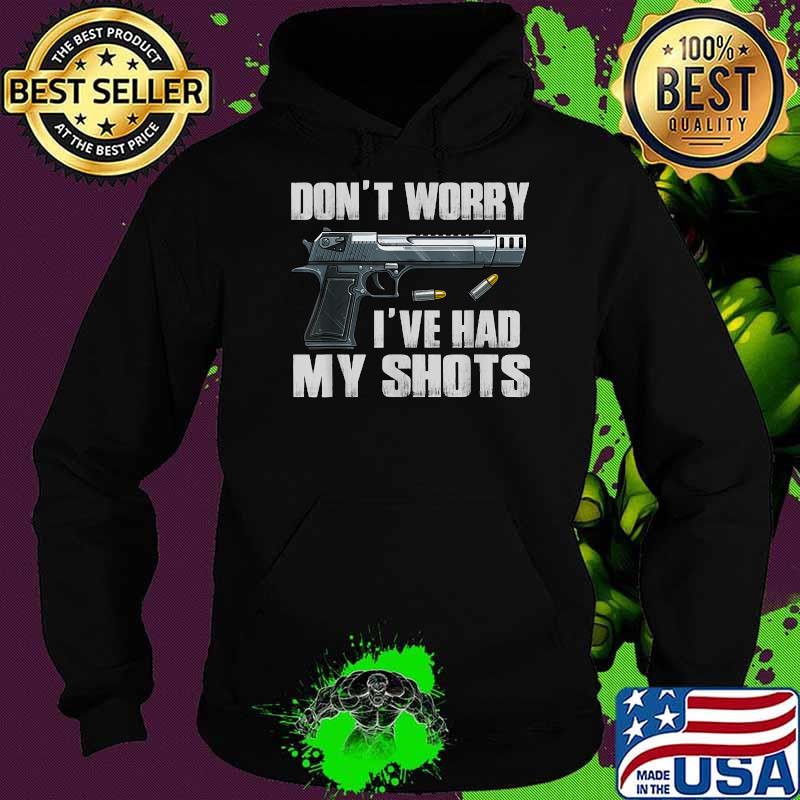Don't Worry I've Had My Shots I Second That Unmasked T-Shirt Hoodie Don't Worry I've Had My Shots I Second That Unmasked T-Shirt Hoodie