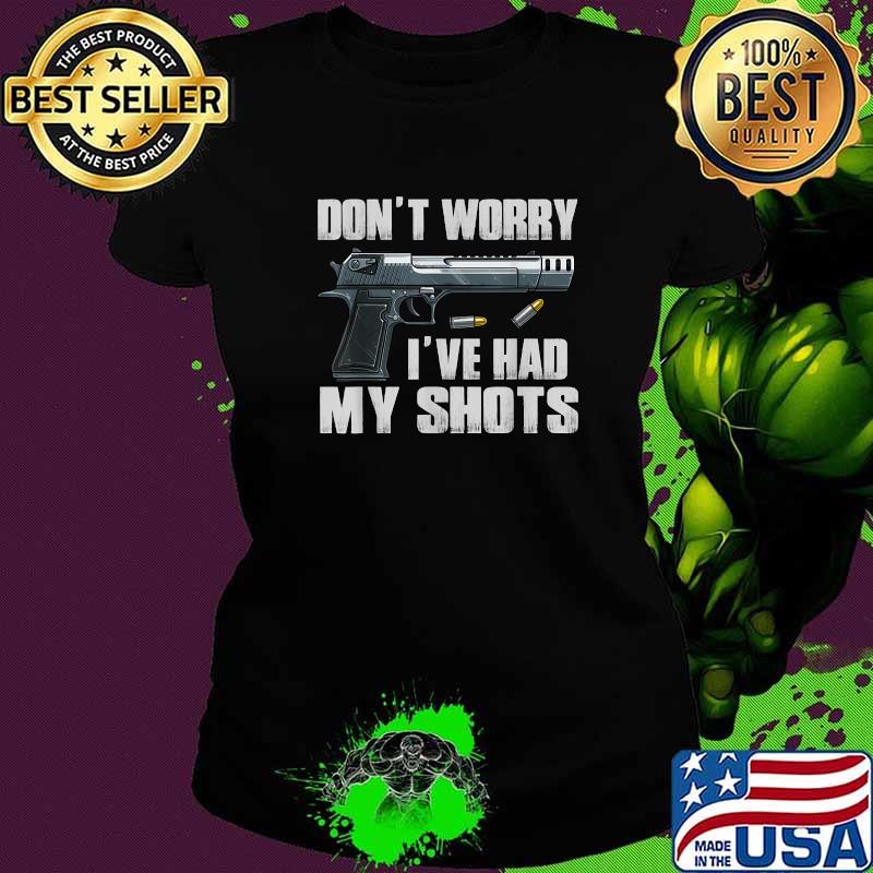 Don't Worry I've Had My Shots I Second That Unmasked T-Shirt Ladies tee Don't Worry I've Had My Shots I Second That Unmasked T-Shirt Ladies tee