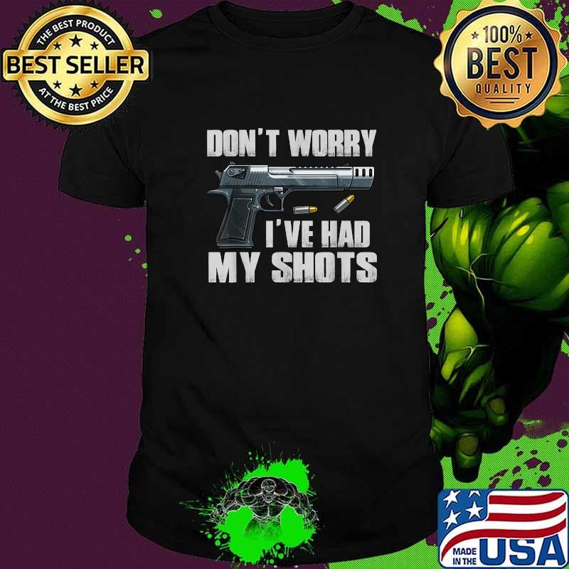 Don't Worry I've Had My Shots I Second That Unmasked T-Shirt Don't Worry I've Had My Shots I Second That Unmasked T-Shirt