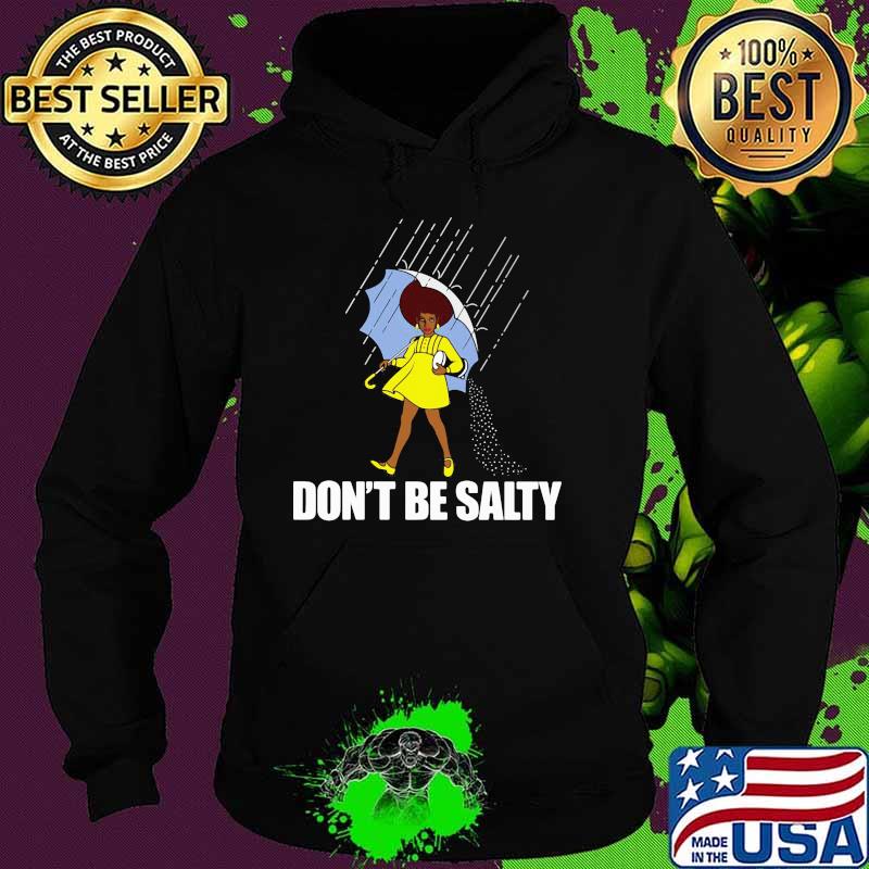 Dont be salty Hoodie Dont be salty Hoodie
