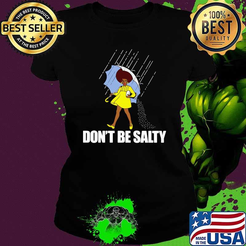 Dont be salty Ladies tee Dont be salty Ladies tee