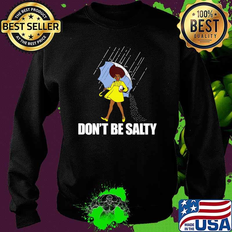 Dont be salty Sweater Dont be salty Sweater