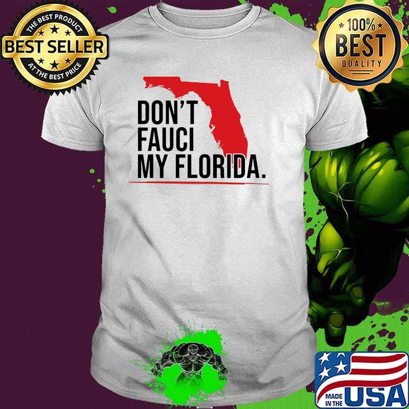 Dont fauci my florida shirt Dont fauci my florida shirt