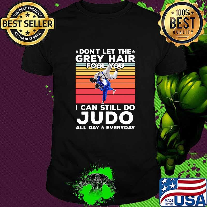 Dont let the grey hair fool you i can still do judo all day everyday vintage shirt