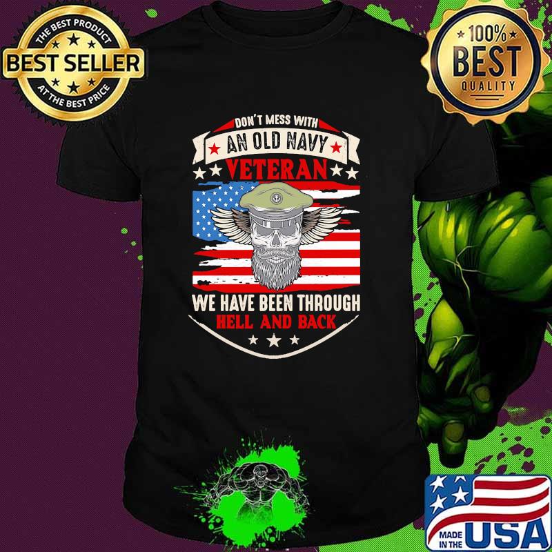 Dont mess with an old navy veteran we have been through hell and back skull american flag shirt
