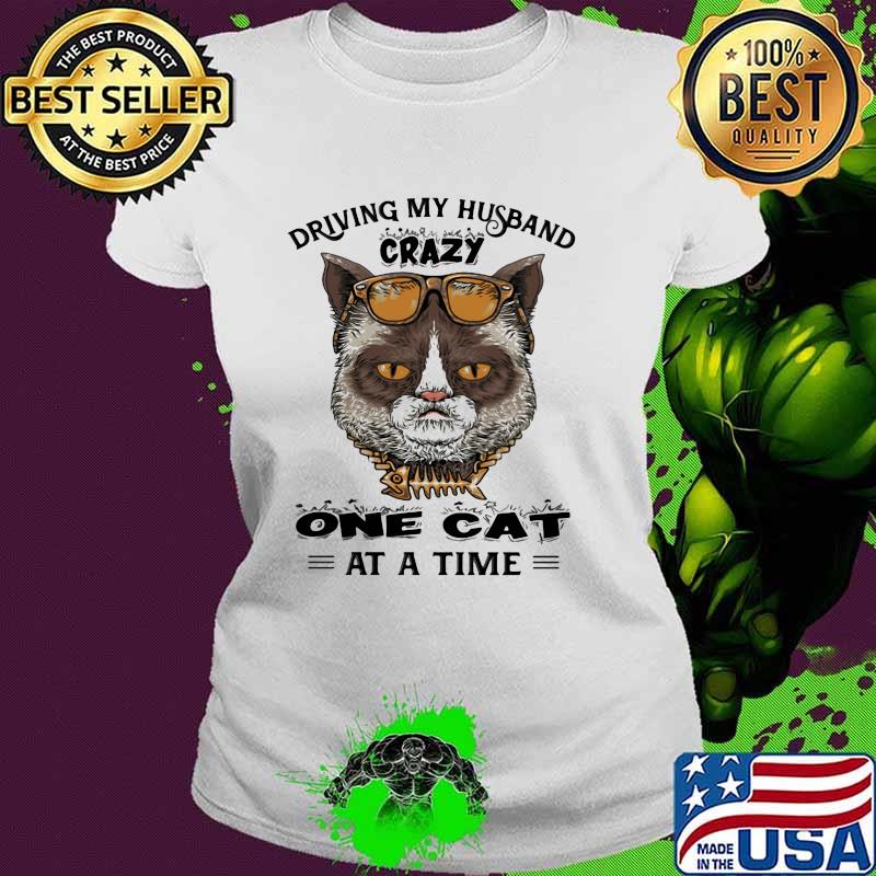 Driving My Husband Crazy One Cat At A Time Shirt Ladies tee Driving My Husband Crazy One Cat At A Time Shirt Ladies tee