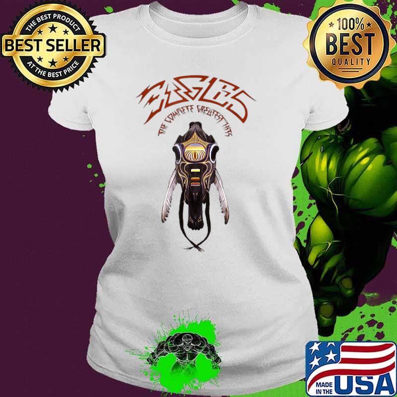 EAGLES The Complete Greatest This Shirt Ladies tee EAGLES The Complete Greatest This Shirt Ladies tee