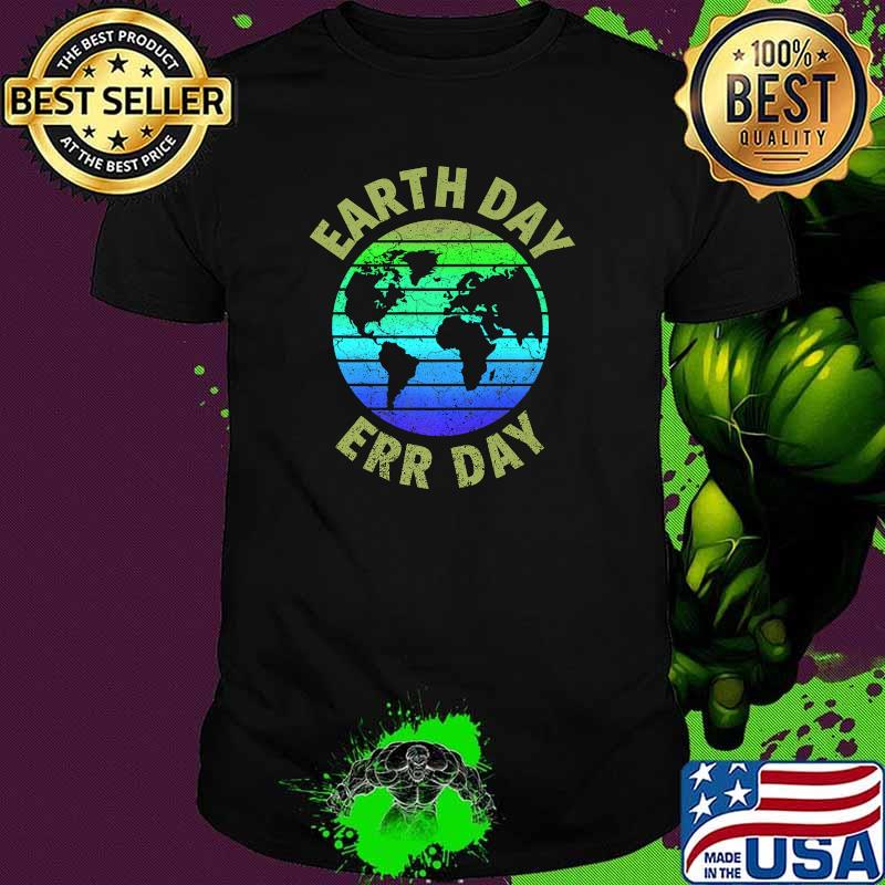 Earth Day Err Day Environmental Awareness Save Earth T-Shirt
