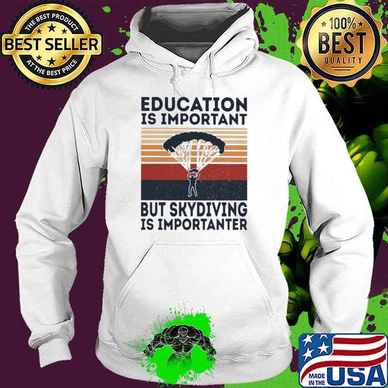 Education Is Important But Skydiving Is Important Vintage Shirt Hoodie Education Is Important But Skydiving Is Important Vintage Shirt Hoodie