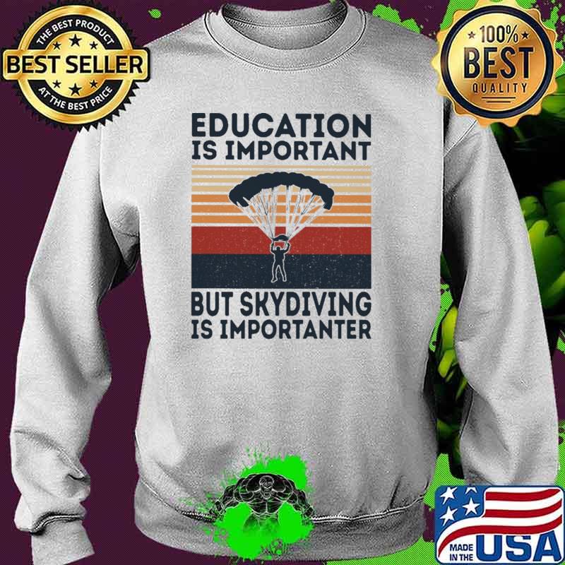 Education Is Important But Skydiving Is Important Vintage Shirt Sweater Education Is Important But Skydiving Is Important Vintage Shirt Sweater
