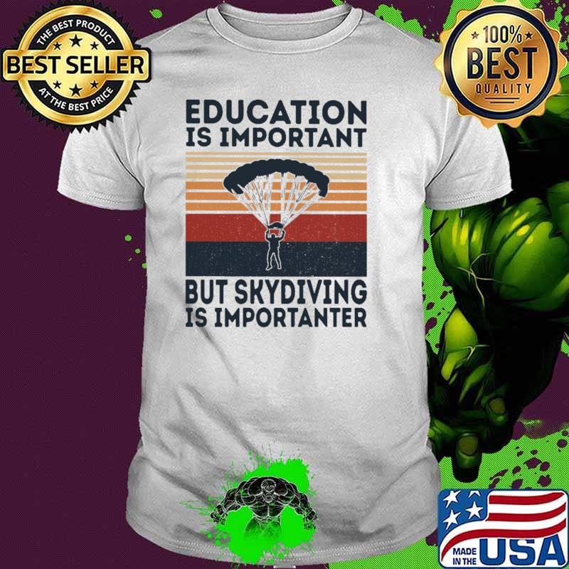 Education Is Important But Skydiving Is Important Vintage Shirt Education Is Important But Skydiving Is Important Vintage Shirt