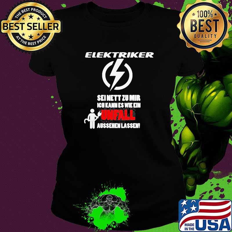 Elektriker Seinett Zu Mir Ich Unfal Shirt Ladies tee Elektriker Seinett Zu Mir Ich Unfal Shirt Ladies tee