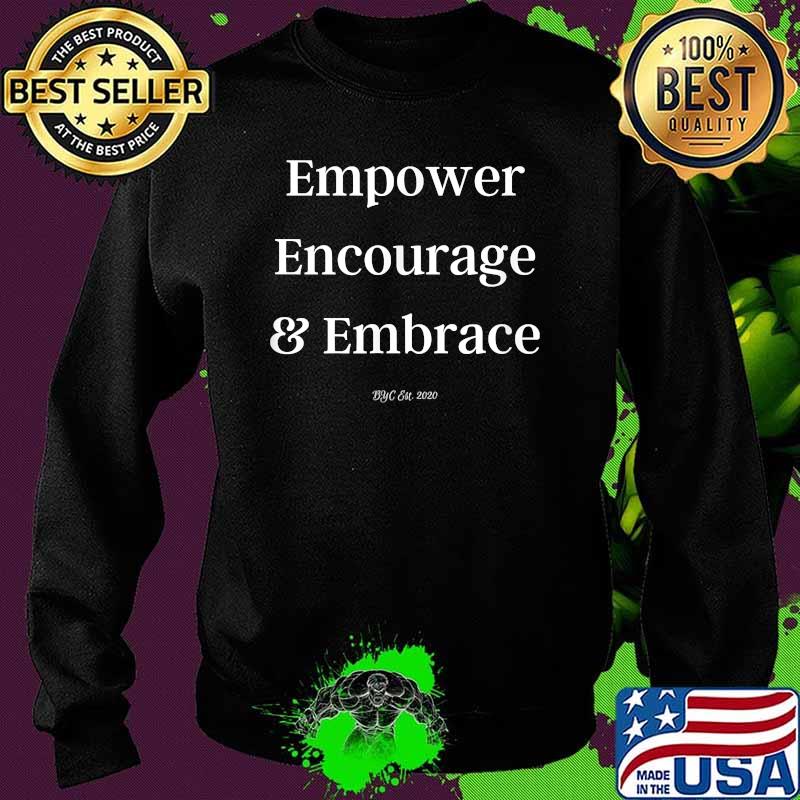 Empower Encourage & Embrace Shirt Sweater Empower Encourage & Embrace Shirt Sweater