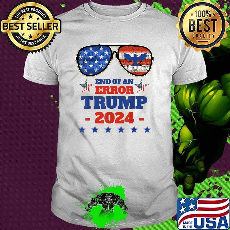 End Of An Error Trump 2024 Patriotic 4th of July Biden Lost Trump Won Sunglasses -Shirt