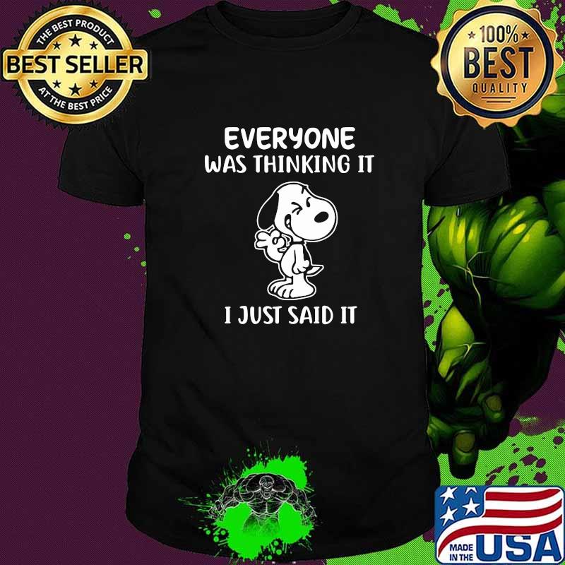 Everyone Was Thinking It I Just Said It Snoopy Shirt