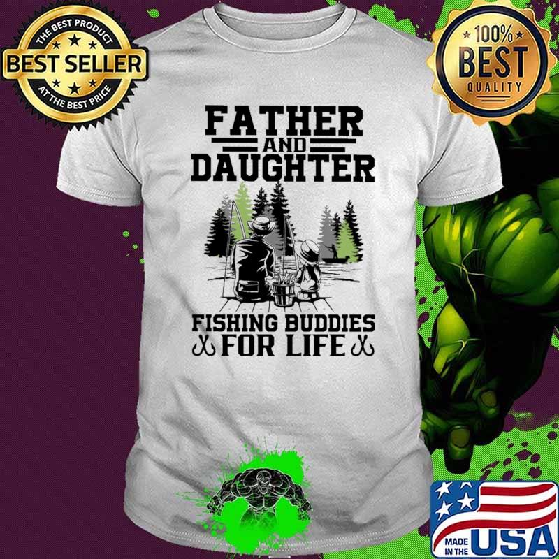 Father And Daughter Fishing Buddies For Life Shirt