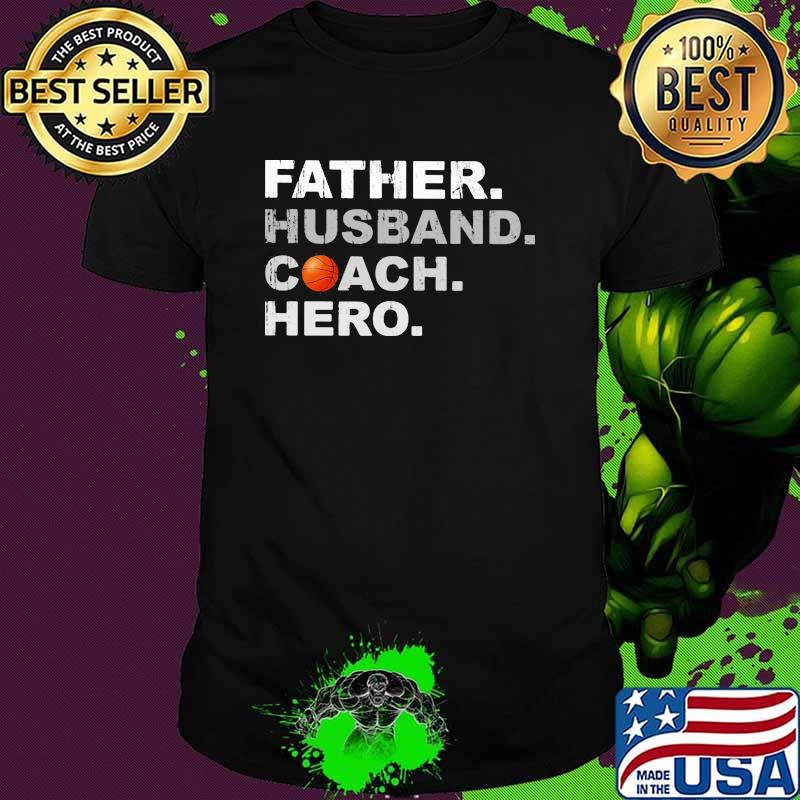Father husband coach hero basketball shirt