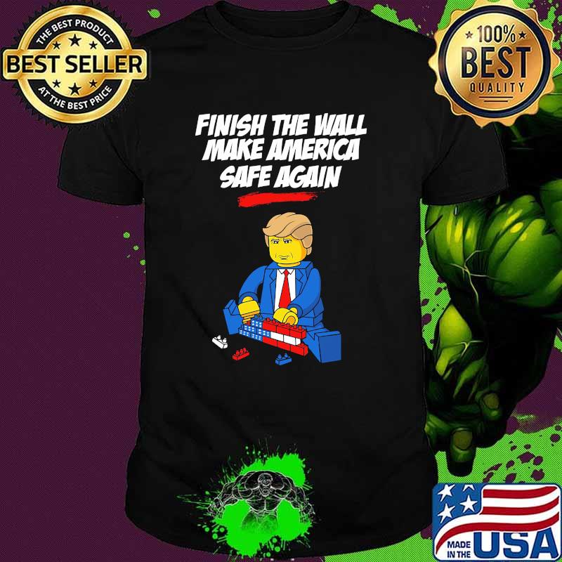 Finish the wall make america safe again donald trump shirt