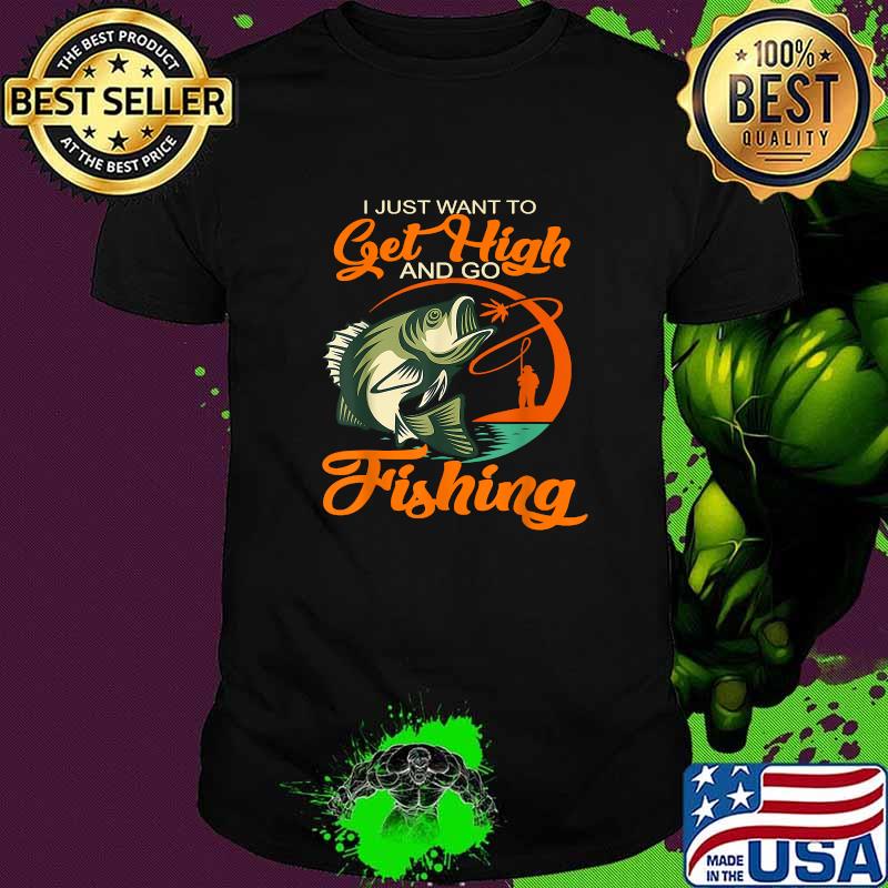Fisherman I Just Want To Get High And Go Fishing Vintage T-Shirt
