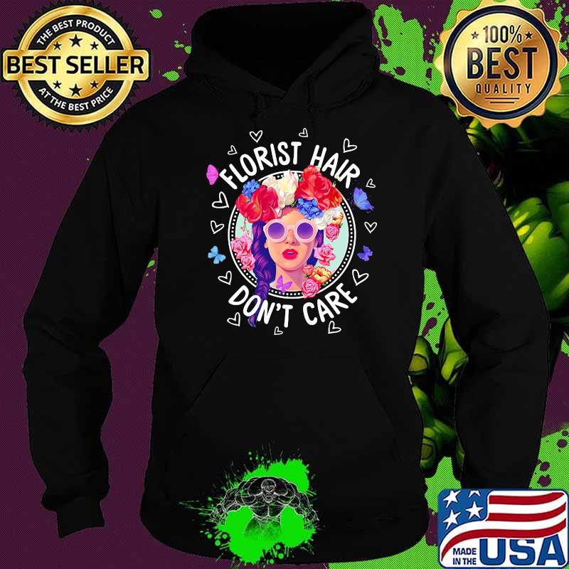Florist hair dont care women flower Hoodie Florist hair dont care women flower Hoodie