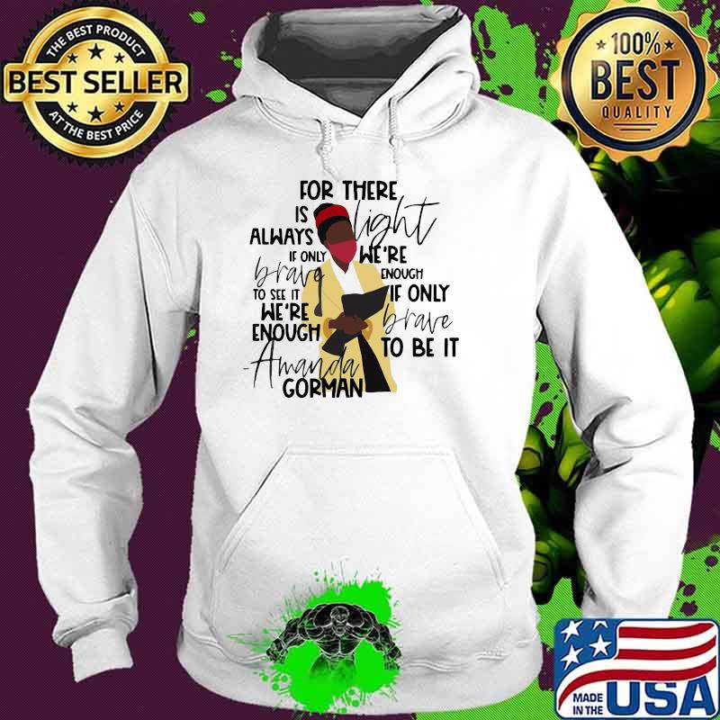 For There Is Always Light Amanda Gorman Shirt Hoodie For There Is Always Light Amanda Gorman Shirt Hoodie