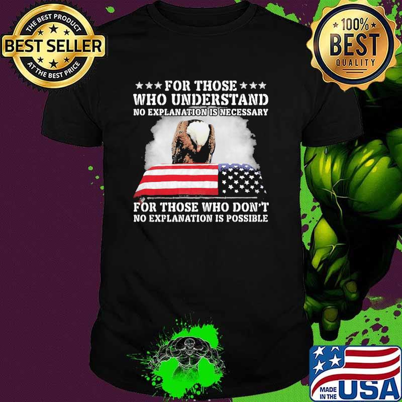 For Those Who Understand No Explanation Is Necessary For Those Who Don't American Flag Shirt