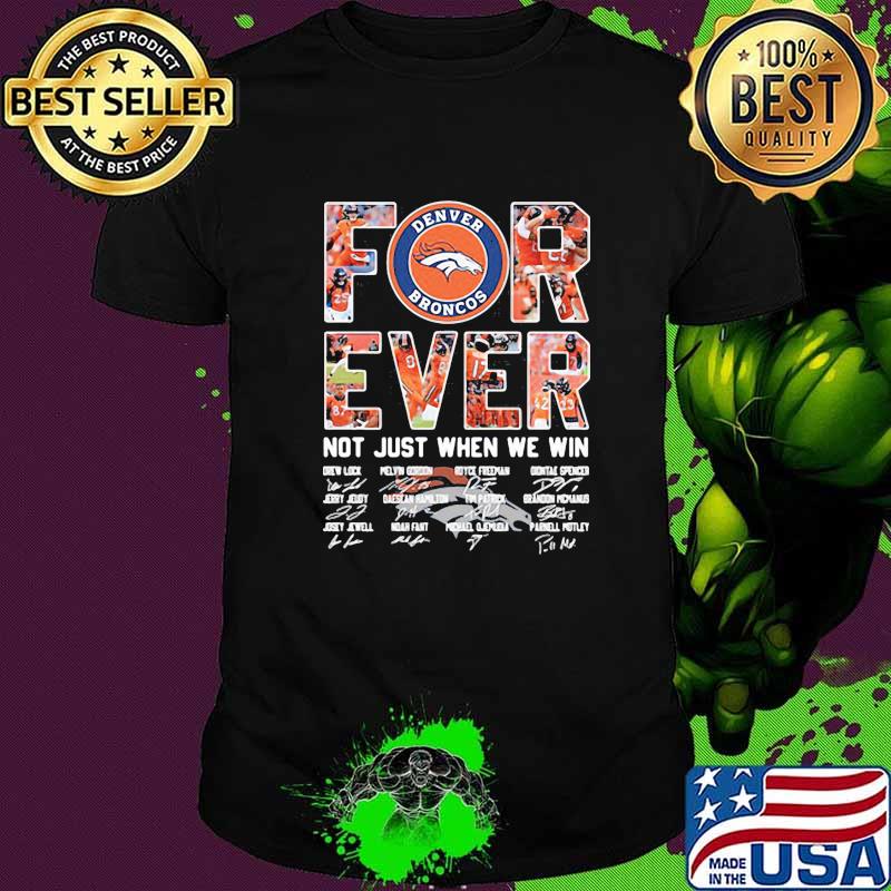 Forever not just when we win denver broncos signatures shirt