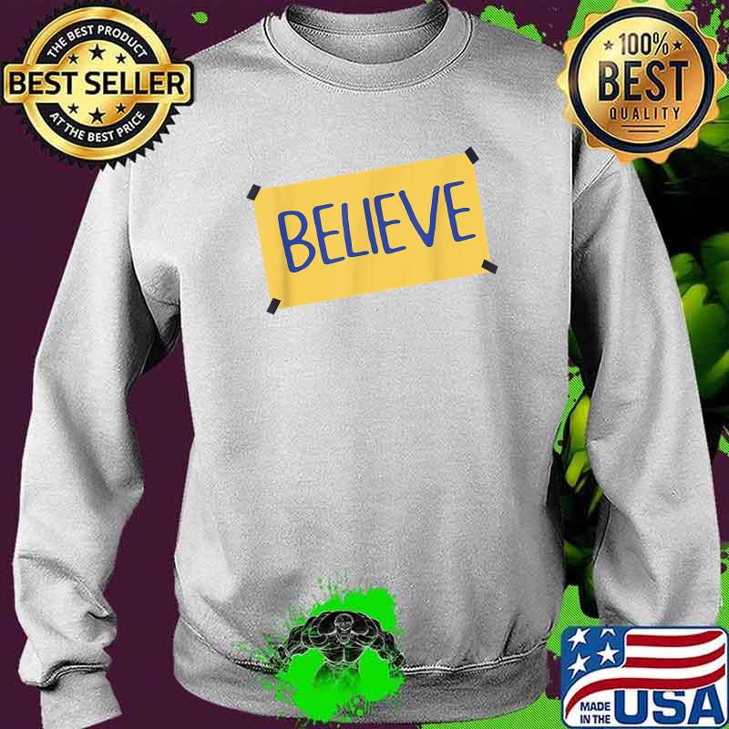 Funny Believe T-Shirt Sweater Funny Believe T-Shirt Sweater