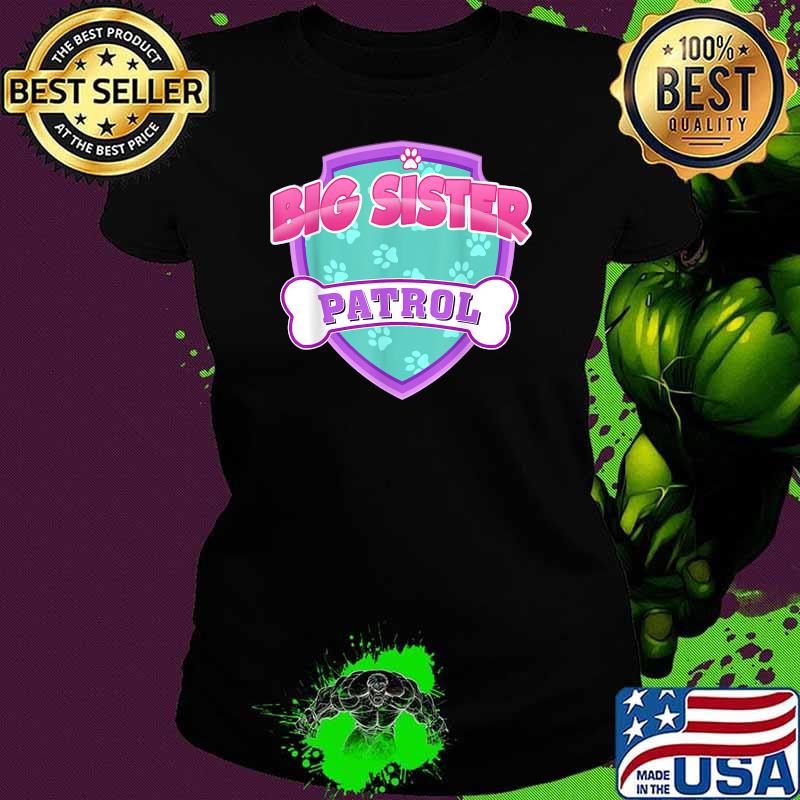 Funny Big Sister Patrol Dog T-Shirt Ladies tee Funny Big Sister Patrol Dog T-Shirt Ladies tee