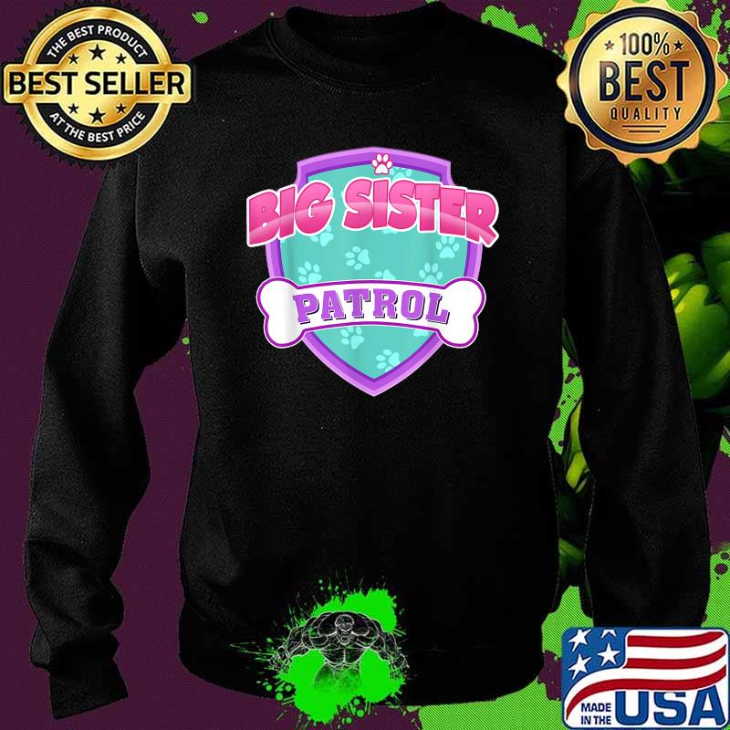 Funny Big Sister Patrol Dog T-Shirt Sweater Funny Big Sister Patrol Dog T-Shirt Sweater