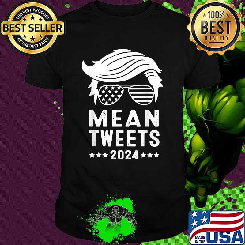 Funny Trump 2024 Mean Tweets 4th Of July T-Shirt